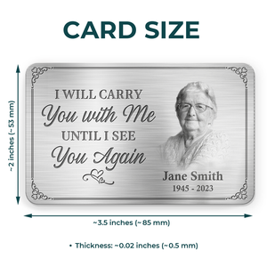 Custom Photo I'll Carry You With Me Until I See You Again - Memorial Personalized Custom Wallet Card - Sympathy Gift For Family Members