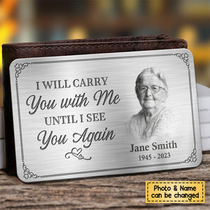 Custom Photo I'll Carry You With Me Until I See You Again - Memorial Personalized Custom Wallet Card - Sympathy Gift For Family Members