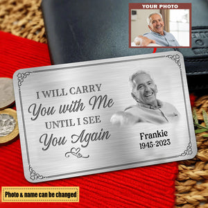 Custom Photo I'll Carry You With Me Until I See You Again - Memorial Personalized Custom Wallet Card - Sympathy Gift For Family Members